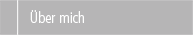 &Uuml;ber mich